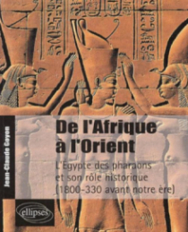 De l'Afrique à l'Orient - L'Egypte des pharaons et son rôle historique - (1800-330 avant notre ère)