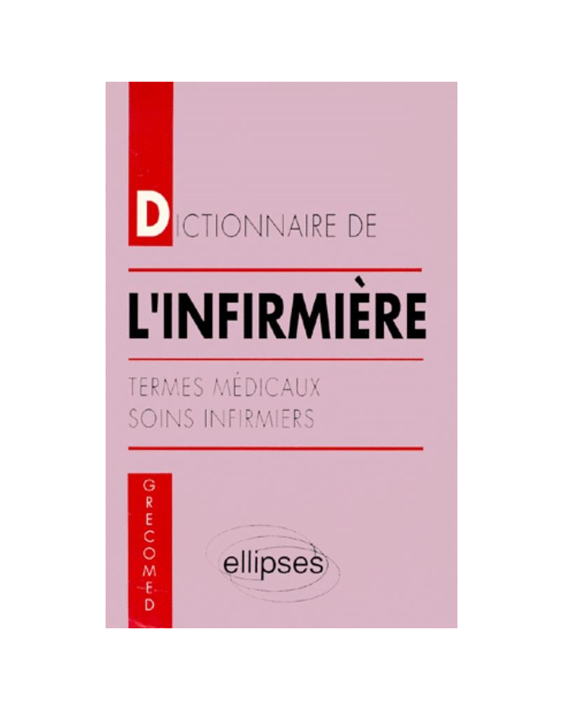 Dictionnaire de l'infirmière - Termes médicaux - Soins infirmiers