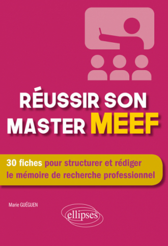 Réussir son master MEEF - 30 fiches pour structurer et rédiger le mémoire  de recherche professionnel