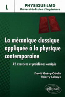 La mécanique classique appliquée à la physique contemporaine. 42 exercices et problèmes corrigés - Niveau L