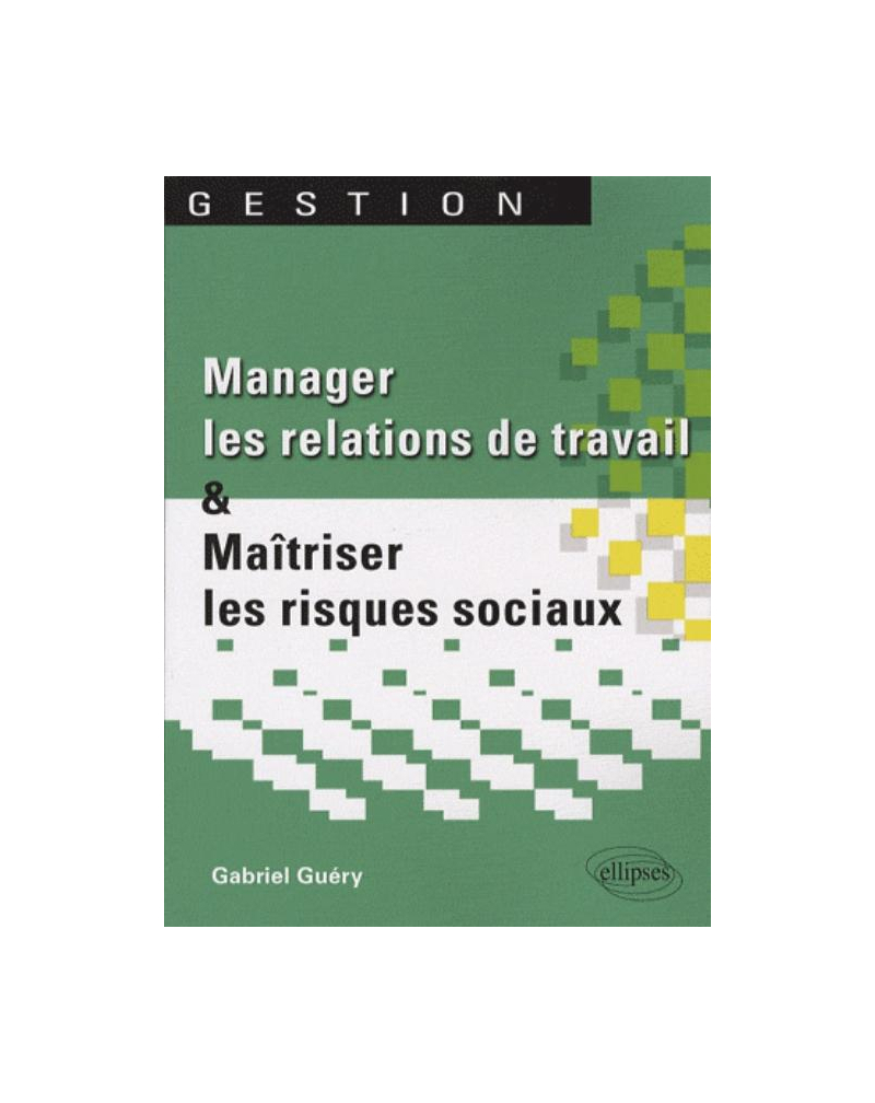 Manager les relations de travail et maîtriser les risques sociaux