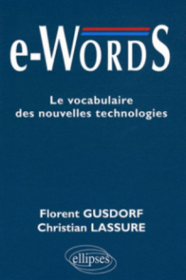 e-words. Le vocabulaire des nouvelles technologies
