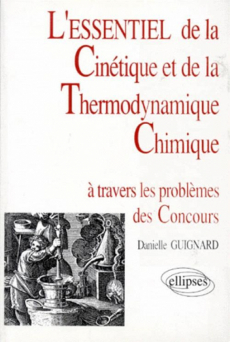 essentiel de… à travers les problèmes des concours (L') - L'essentiel de la cinétique et de la thermodynamique chimique