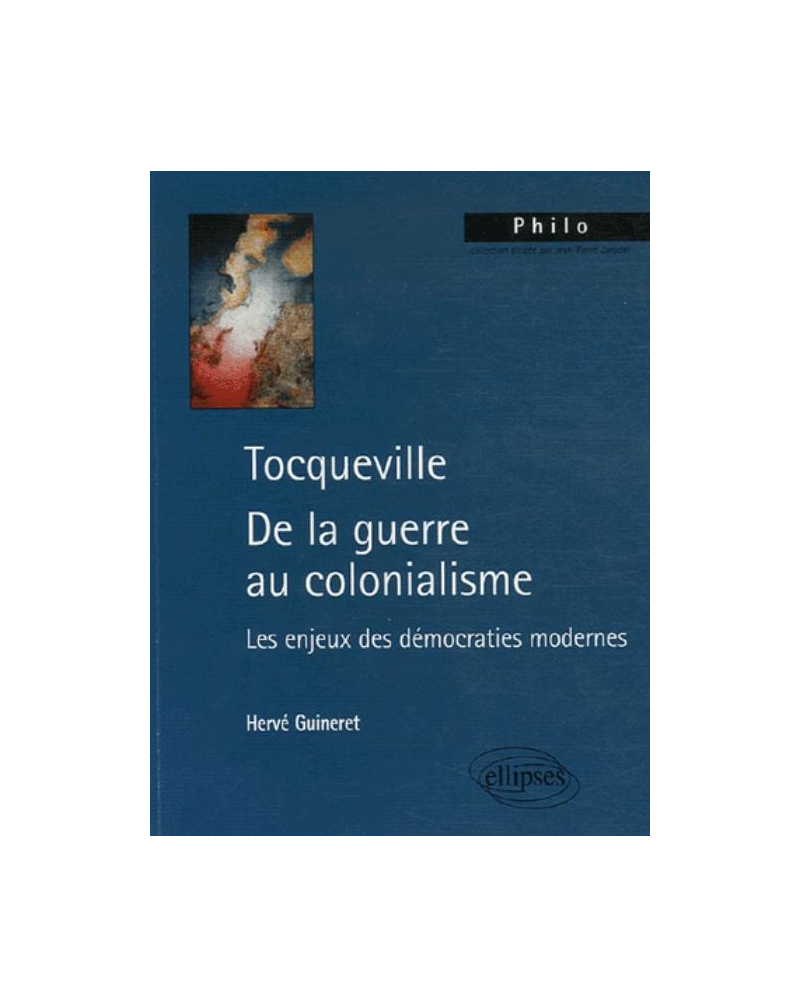 Tocqueville. De la guerre au colonialisme. Les enjeux des démocraties modernes
