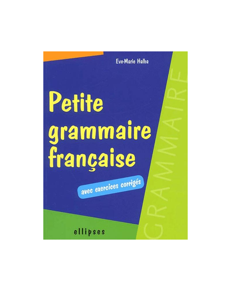 Petite grammaire française avec exercices corrigés