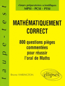 Mathématiquement correct - 800 questions pièges à l'oral de Mathématiques - MPSI-PCSI-PTSI