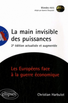 La main invisible des puissances. Les Européens face à la guerre économique. 2e édition