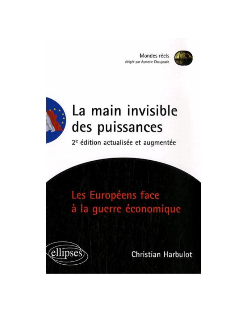 La main invisible des puissances. Les Européens face à la guerre économique. 2e édition