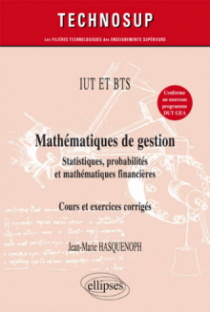 IUT ET BTS - Mathématiques de gestion - Statistiques, probabilités et mathématiques financières - Cours et exercices corrigés