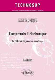 ELECTRONIQUE - Comprendre l’électronique - De l’électricité jusqu’au numérique (Niveau A)