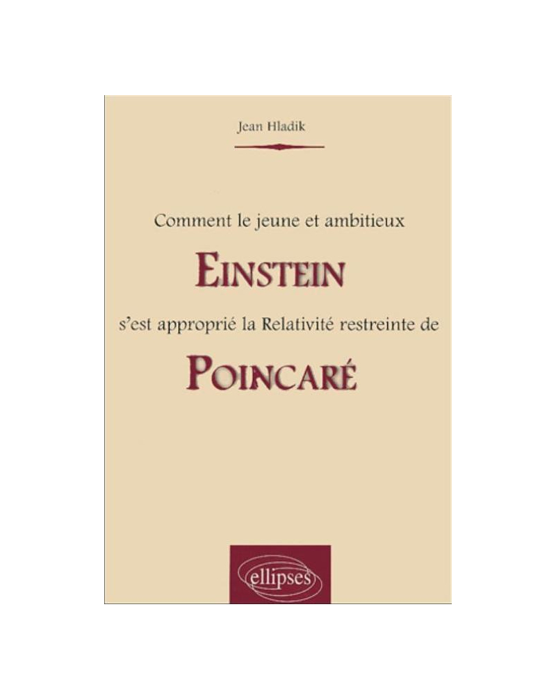 Comment le jeune et ambitieux Einstein s'est approprié la Relativité restreinte de Poincaré
