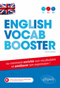 English Vocab Booster ou comment enrichir son vocabulaire et améliorer son expression en anglais (de A2 à B2) avec fichiers audios