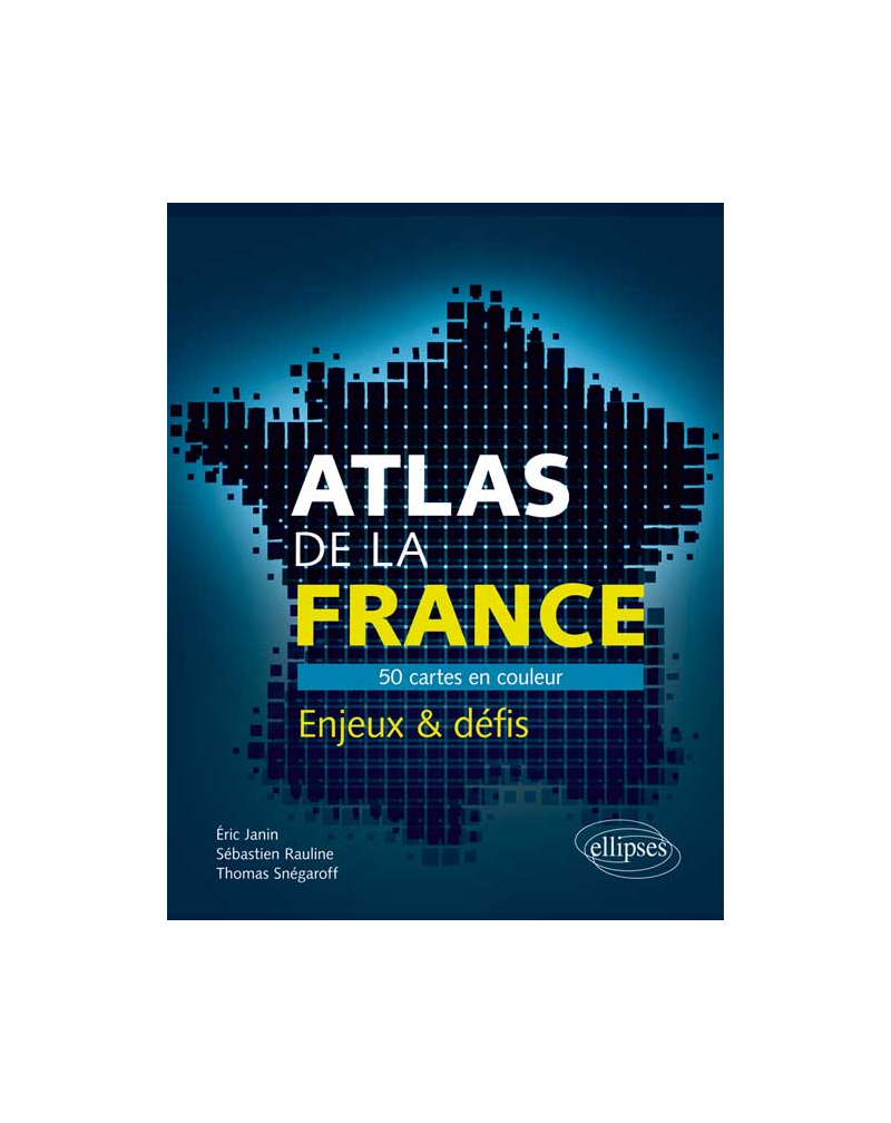 Atlas De La France 50 Cartes Pour Comprendre Les Enjeux Et Défis Du Pays