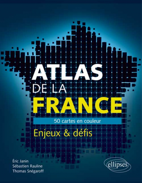 Atlas De La France 50 Cartes Pour Comprendre Les Enjeux Et Défis Du Pays