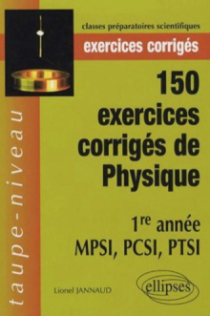 150 exercices corrigés de Physique - 1re année MPSI, PCSI, PTSI
