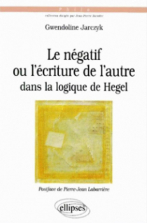 négatif ou l'écriture de l'autre dans la logique de Hegel (Le)