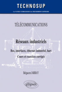 TÉLÉCOMMUNICATIONS - Réseaux industriels - Bus, interfaces, éthernet industriel, hart - Cours et exercices corrigés - Niveau B
