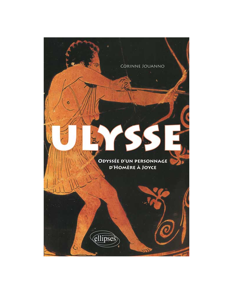 Ulysse. Odyssée d'un personnage, d'Homère à Joyce