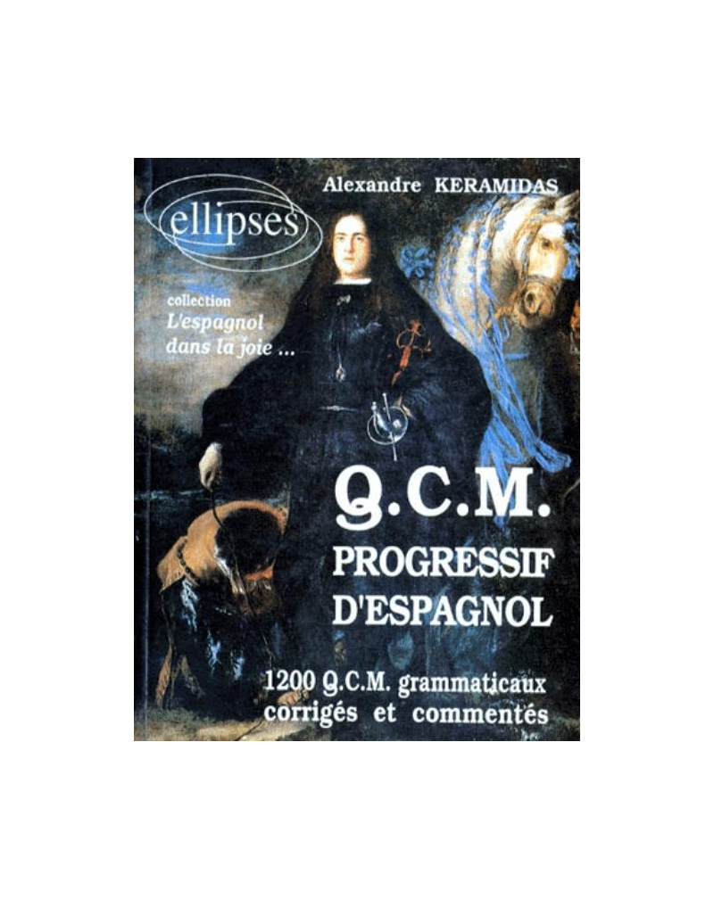QCM progressif d'Espagnol - 1200 QCM grammaticaux corrigés et commentés