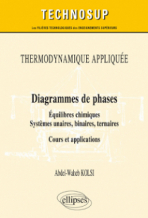THERMODYNAMIQUE APPLIQUÉE - Diagrammes de phases - Équilibres chimiques. Systèmes unaires, binaires, ternaires - Cours et applications