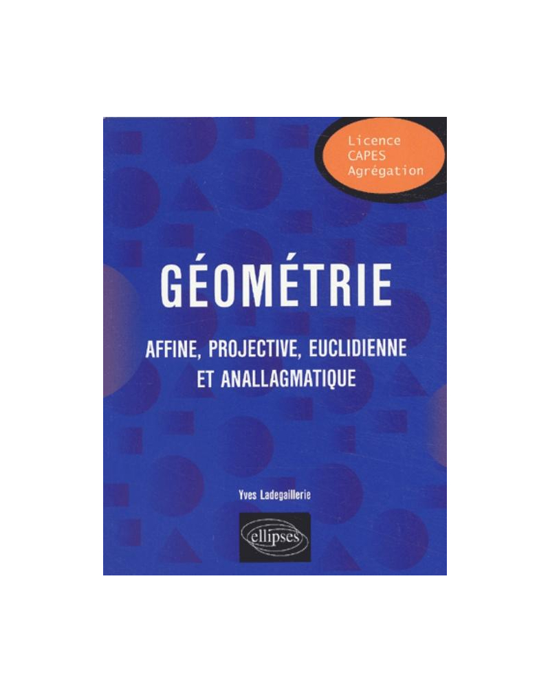 Géométrie - Affine, projective, euclidienne et anallagmatique