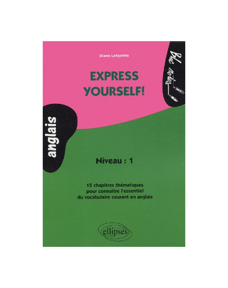 Express yourself! 15 chapitres thématiques pour connaître l'essentiel du vocabulaire courant en anglais