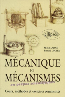 Mécanique et mécanismes en classe préparatoire - Cours, méthodes et exercices commentés