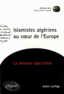 Islamistes algériens au cœur de l’Europe - La menace djaz'ariste