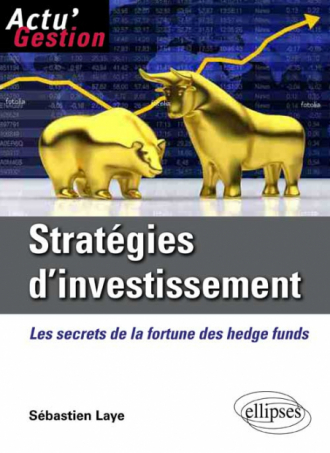 Stratégies d'investissement. Les secrets de la fortune des Hedge Funds