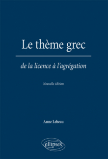 Le thème grec. De la licence à l'agrégation. Nouvelle édition