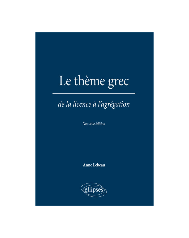 Le thème grec. De la licence à l'agrégation. Nouvelle édition