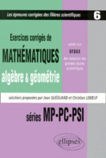Mathématiques posés aux oraux des concours d'entrée des grandes écoles scientifiques, 1997-1999 - MP-PC-PSI  - Algèbre - Géométrie - Tome 6 - Exercices corrigés