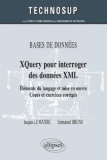 BASES DE DONNÉES - XQuery pour interroger des données XML - Eléments du langage et mise en œuvre - Cours et exercices corrigés (Niveau B)