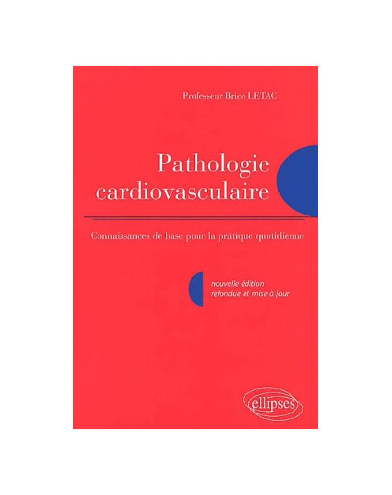 Pathologie cardio-vasculaire - Connaissance de base pour la pratique quotidienne - Nouvelle édition