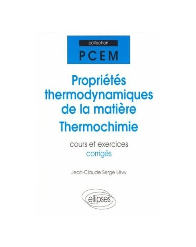 Propriétés thermodynamiques de la matière - Thermochimie - Cours et exercices corrigés
