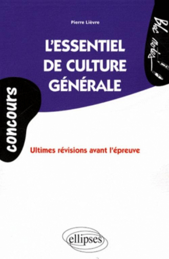 Concours. essentiel de culture générale (L'). Ultimes révisions avant l'épreuve