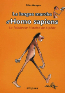 La longue marche d'Homo sapiens - La fabuleuse histoire du bipède