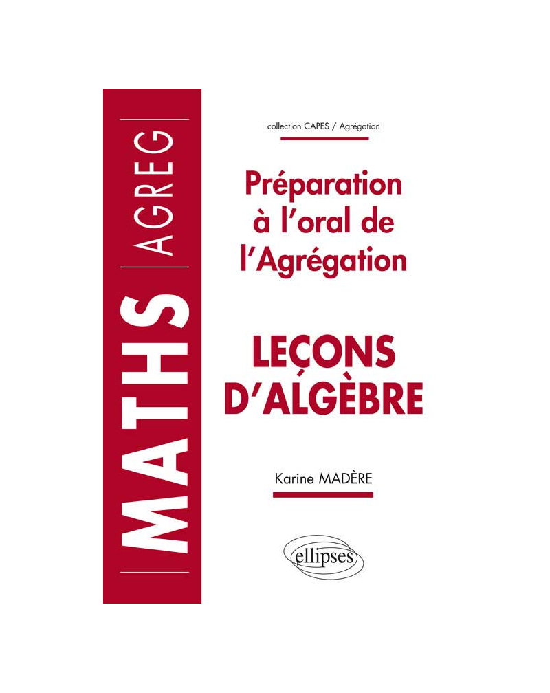 Leçons d'algèbre - Préparation à l'oral de l'Agrégation de Mathématiques