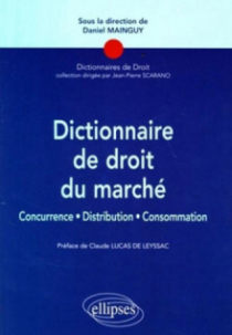 Dictionnaire de droit du marché. Concurrence, Distribution, consommation