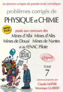 Problèmes corrigés de physique et de chimie posés aux mines d'Albi, Alès, Douai, Nantes, et à l'ENAC - Tome 7