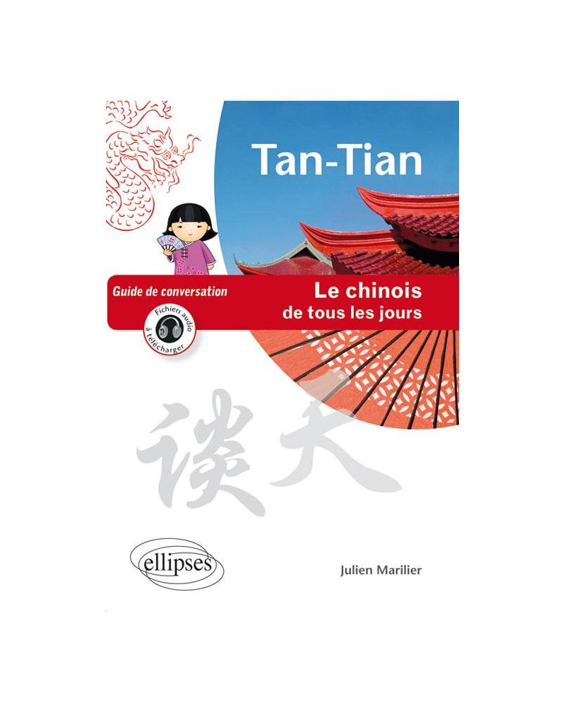 Tan-Tian - Le chinois de tous les jours - Guide de conversation - (avec fichiers audio)
