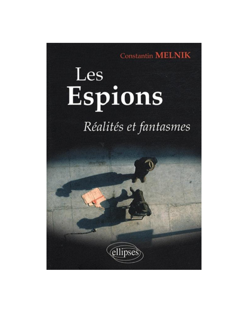 Les espions. Réalités et fantasmes