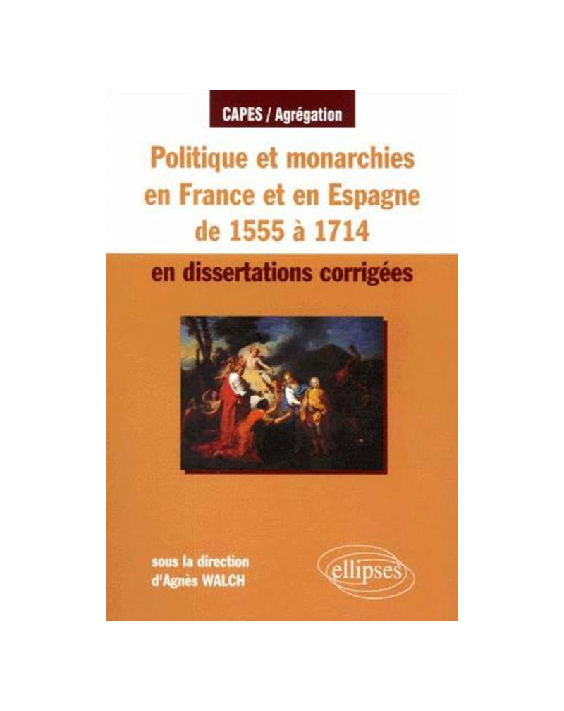 Politique et monarchies en France de 1555 à 1714 en dissertations corrigées