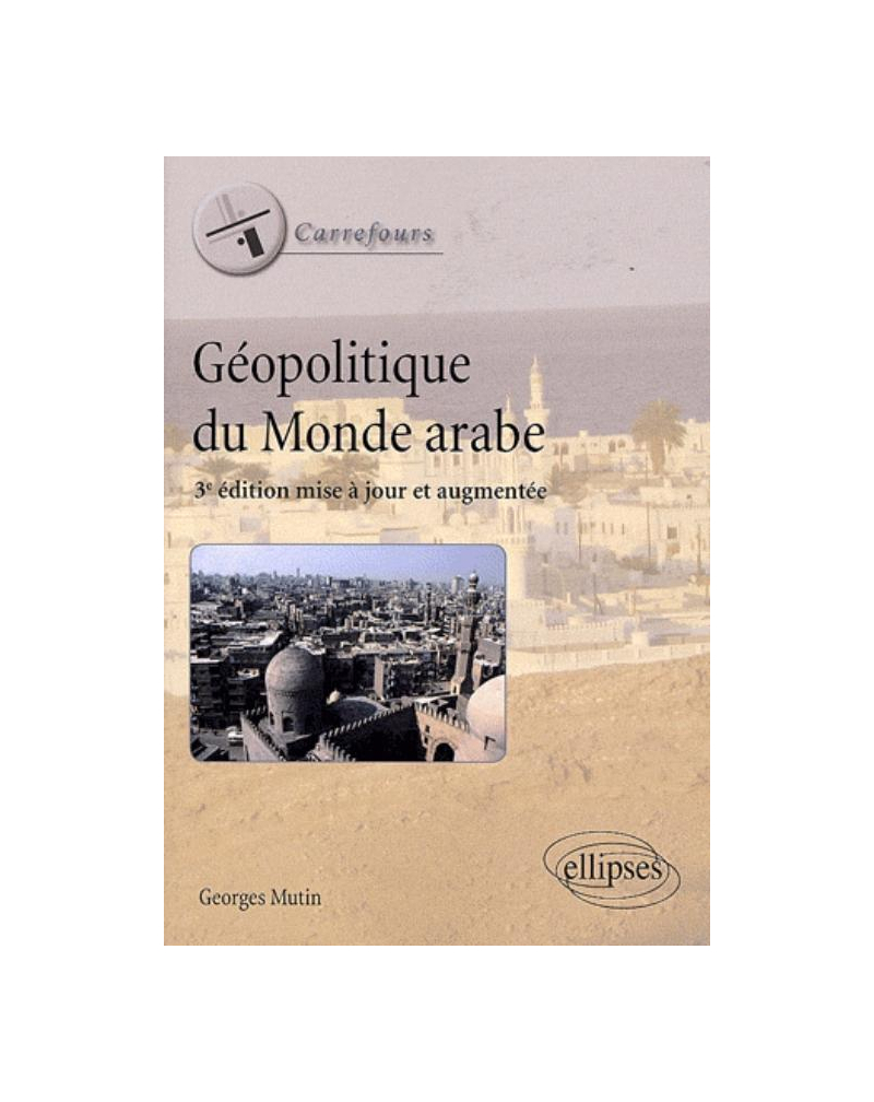 Géopolitique du monde arabe. 3e édition mise à jour et augmentée