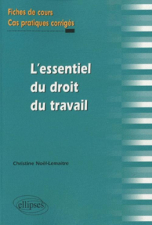 L'essentiel du droit du travail. Fiches de cours et cas pratiques corrigés