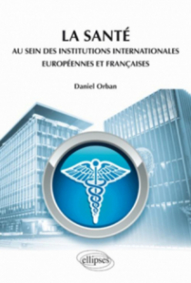 La santé au sein des institutions internationales européennes et françaises