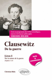 Clausewitz De la guerre, Livre I, chapitres 1 à 8 : Sur la nature de la guerre - Texte et commentaire