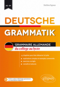 Deutsche Grammatik • Grammaire allemande du collège au lycée • 15 chapitres pour bien démarrer le lycée (fichiers audio) • [A2-B1]
