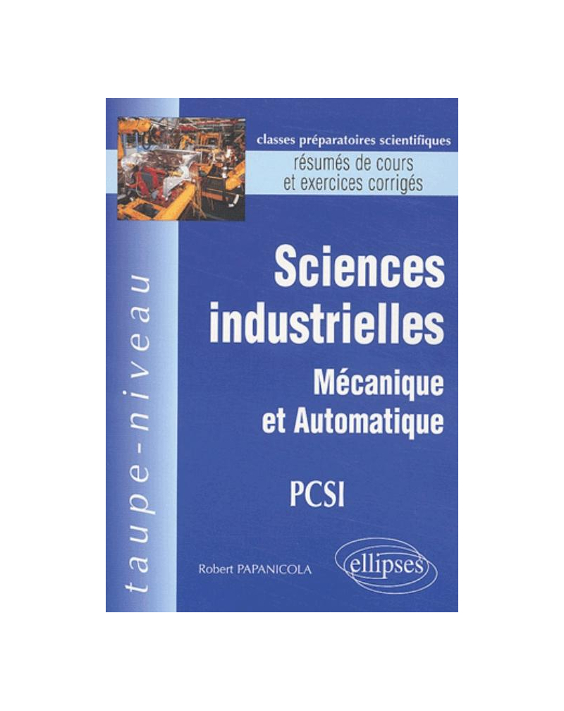 Sciences industrielles - Mécanique et Automatique PCSI - Résumés de cours et exercices corrigés