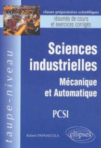 Sciences industrielles - Mécanique et Automatique PCSI - Résumés de cours et exercices corrigés